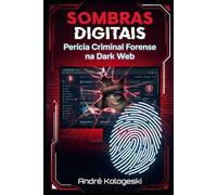 Sombras Digitais: Perícia Criminal Forense na Dark Web (Criminal Justice Exposed)