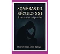 Sombras Do Século Xxi: A Luta Contra Depressão (ebook)