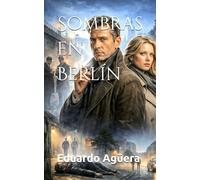 Sombras en Berlín: Novela de espías en plena Guerra Fría. (Drama, acción y espías)