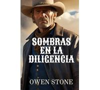 Sombras en la Diligencia: Relatos cortos del Viejo Oeste con Owen Stone (Novelas Cortas del Oeste)