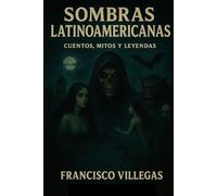 Sombras Latinoamericanas: Cuentos, mitos y leyendas