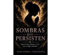SOMBRAS QUE PERSISTEN: Supervivencia, Silencio y la Fe que se Negó a Soltarme