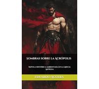 Sombras sobre la Acrópolis: Novela histórica ambientada en la Grecia Antigua. (Novelas asombrosas de aventuras)