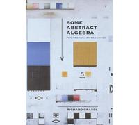 Some Abstract Algebra: For Secondary Teachers