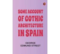 Some Account of Gothic Architecture in Spain
