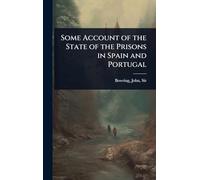 Some Account of the State of the Prisons in Spain and Portugal