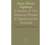 Some African Highways: A Journey of Two American Women to Uganda and the Transvaal