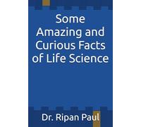 Some Amazing and Curious Facts of Life Science