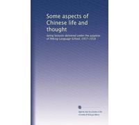 Some aspects of Chinese life and thought: being lectures delivered under the auspices of Peking Language School, 1917-1918