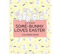 Some-Bunny Loves Easter: A Cute Easter Bunny Coloring Book for Kids with 50 Adorable, Fun, and Easy Bunny Designs
