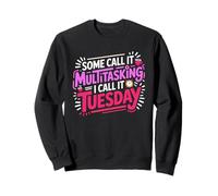 Some Call IT Multitasking I Call IT Tuesday Sudadera