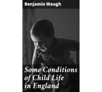 Some Conditions Of Child Life In England (ebook)