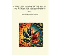 Some Constituents of the Poison Ivy Plant (Rhus Toxicodendron) (Classic Books)