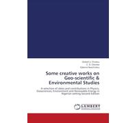 Some creative works on Geo-scientific & Environmental Studies: A selection of ideas and contributions in Physics, Geosciences, Environment and Renewable Energy in Nigerian setting Second Edition