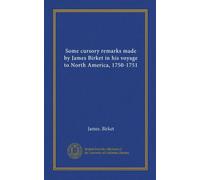 Some cursory remarks made by James Birket in his voyage to North America, 1750-1751