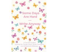 Some Days Are Hard - Write Anyway: A Gentle Guided Journal for Tough Days, Quiet Thoughts, and Emotional Release