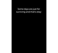 Some Days Are Just for Surviving: A 6x9 Minimalist Black Journal for Rest, Emotional Healing, and Quiet Strength on Hard Days