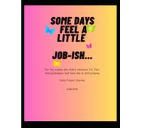Some Days Feel A Little ....Job-ISH: Daily Prayer Journal: For the woman who didn’t volunteer for Job-level problems-but here she is, still praying.