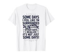Some Days I Feel Like I'm Surrounded by Idiots Camiseta