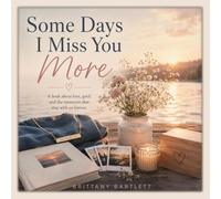 Some Days I Miss You More: A book about love, grief, and the memories that stay with us forever