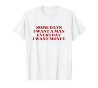 Some Days I Want A Man Everyday I Want Money Y2k Trendy Camiseta