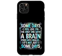 Some Days Im The Only One With a Brain Carcasa para iPhone 11 Pro Max