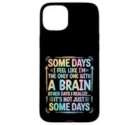 Some Days Im The Only One With a Brain Carcasa para iPhone 15 Plus