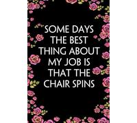 Some Days The Best Thing About My Job Is That The Chair Spins: Blank Lined Notebook Gift for Office, Employees, Adults, Workplace, Colleagues and Classmates ( size 6x9 inch,100 page)