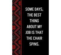 Some days, the best thing about my job is that the chair spins: Blank Lined Notebook Journal - Funny Saying Sarcastic Work Gag Gifts for Office Coworkers, Employees, Adults, Boss, Men, Women