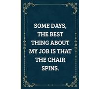 Some days, the best thing about my job is that the chair spins: Funny Saying Work Gag Gifts for Coworkers - Blank Lined Notebook Journal