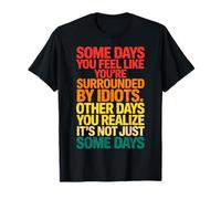 Some Days You Feel Like You're Surrounded By Idiots Camiseta