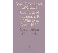 Some Descendants of Samuel Comstock of Providence, R. I., Who Died About 1660