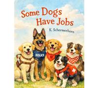 Some Dogs Have Jobs: A Children's Book About Working Dogs, Service Dogs, and Helper Dogs (Ages 5-8)
