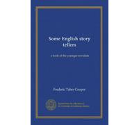 Some English story tellers: a book of the younger novelists