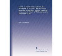 Some experimental data on the influence of dry and wet cleaning on coke properties and on gas and by-product yields of Pittsburgh and Mary Lee coals