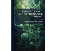 Some Facts About Sulphur and Sulphur Mining