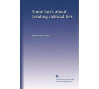 Some facts about treating railroad ties: Volume 1