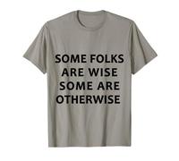 Some Folks Are Wise Some Are Otherwise, Funny, Sarcastic Camiseta