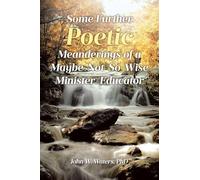 Some Further Poetic Meanderings of a Maybe-Not-So-Wise Minister/Educator