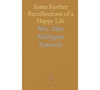 Some Further Recollections of a Happy Life: Selected From the Journals of Marianne North, Chiefly Between the Years 1859 and 1869