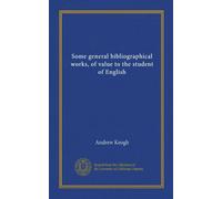 Some general bibliographical works, of value to the student of English
