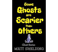 Some Ghosts Are Scarier Than Others: Ghost Stories (Everyday Life In The Quirky Zone)