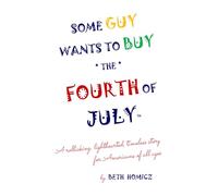 Some Guy Wants to Buy the Fourth of July: A rollicking, lighthearted, timeless story for Americans of all ages