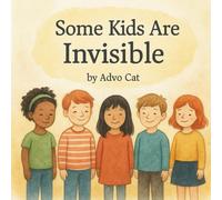 Some Kids Are Invisible: Helping Children Understand What It Feels Like to Be Unseen (Advo Cat Kids Series)