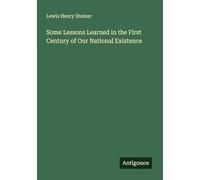 Some Lessons Learned in the First Century of Our National Existence