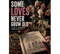 Some Loves Never Grow Old: A Heartwarming Coloring Journey Through Generations