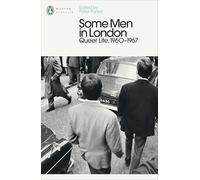 Some Men In London: Queer Life, 1960-1967