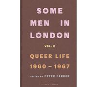 Some Men In London: Queer Life, 1960-1967