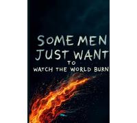 Some Men Just Want to Watch The World Burn Journal: Dark Academia Villain Aesthetic Notebook - Gothic Blank Lined/Dotted Pages for Writing, Poetry & Memes