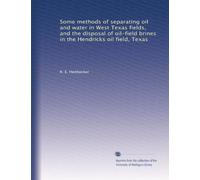 Some methods of separating oil and water in West Texas fields, and the disposal of oil-field brines in the Hendricks oil field, Texas
